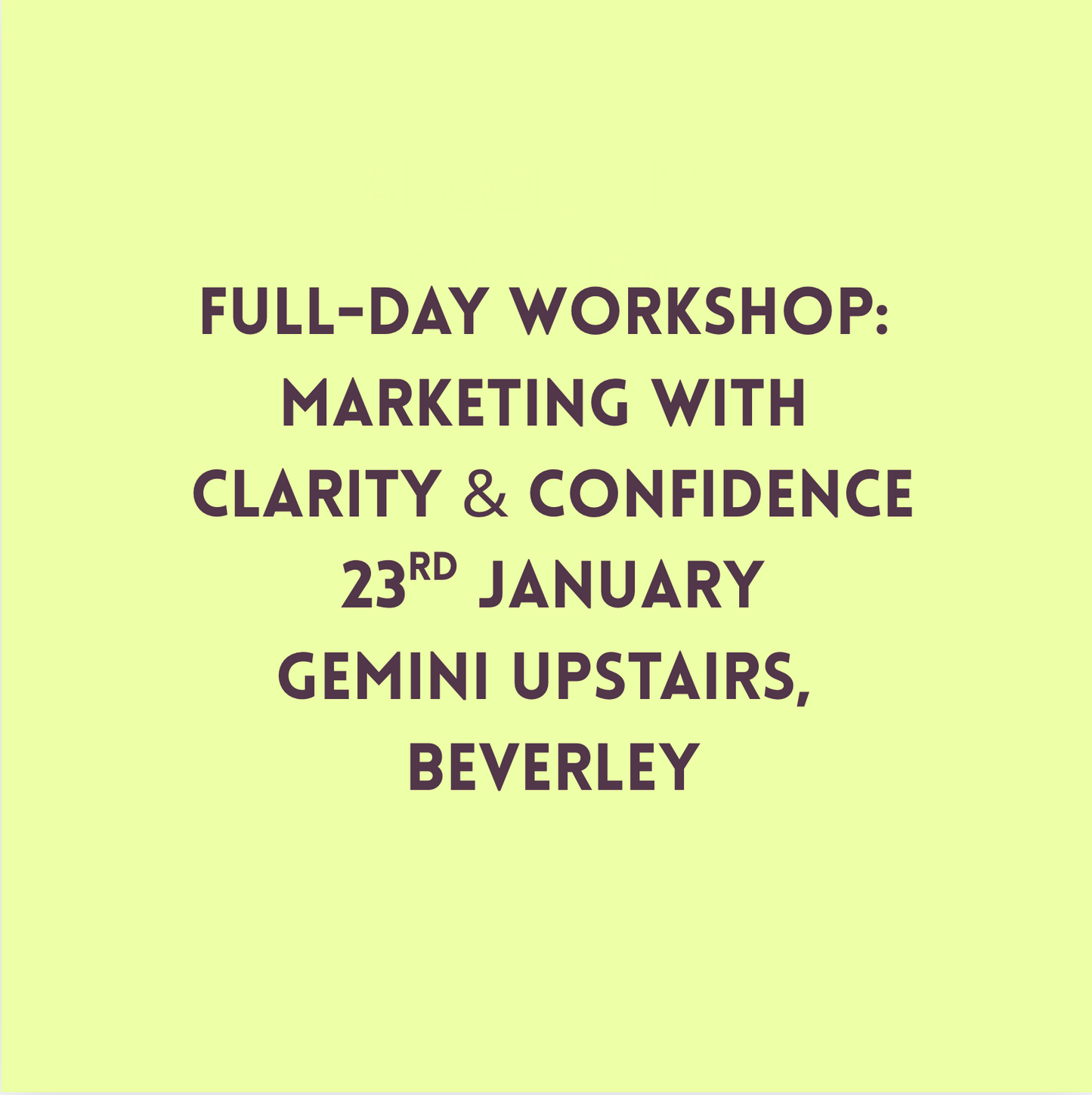 Full-Day Workshop: Marketing with Clarity & Confidence 23rd January at Gemini Upstairs, Beverley