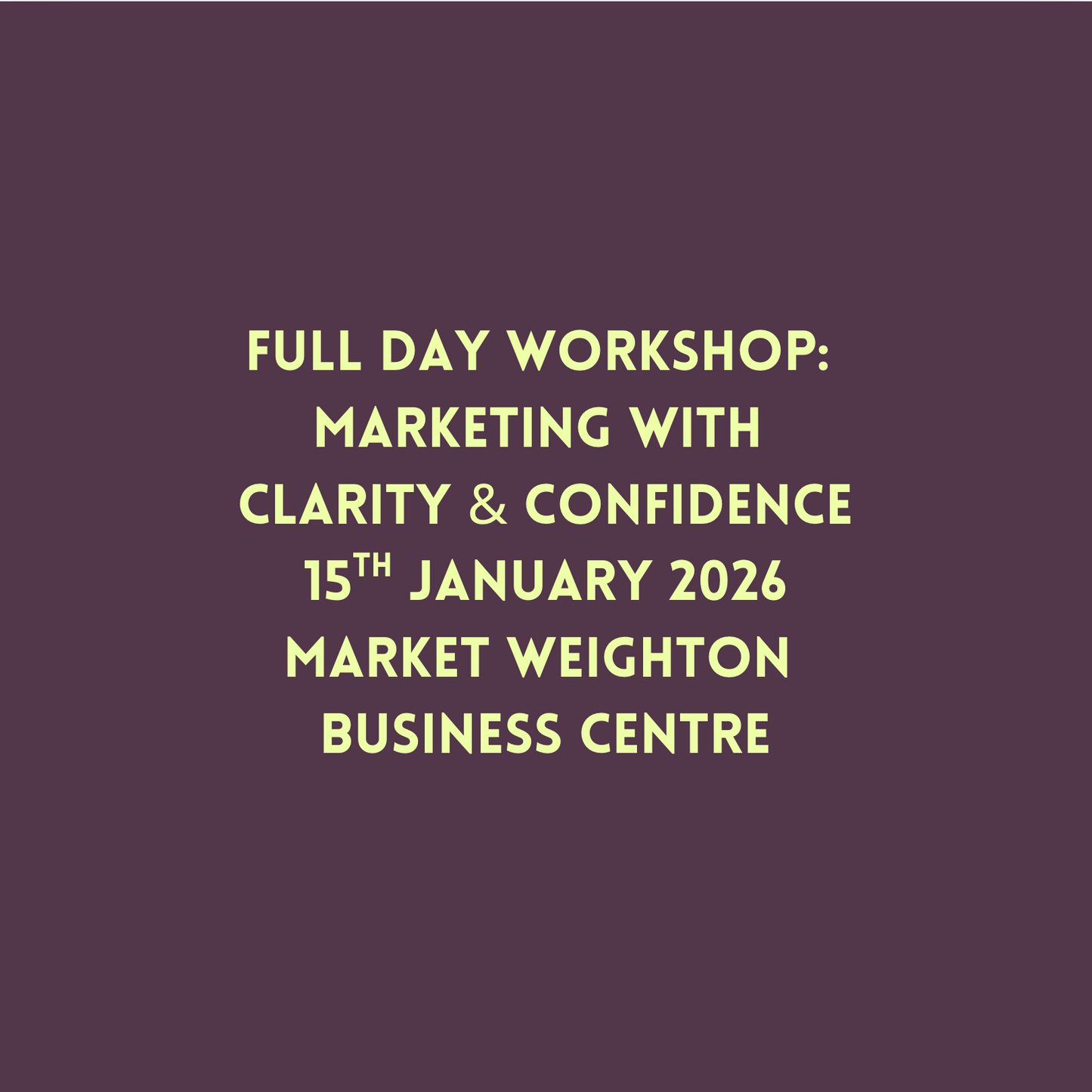 Full-Day Workshop: Marketing with Clarity & Confidence 15th January at Market Weighton Business Centre
