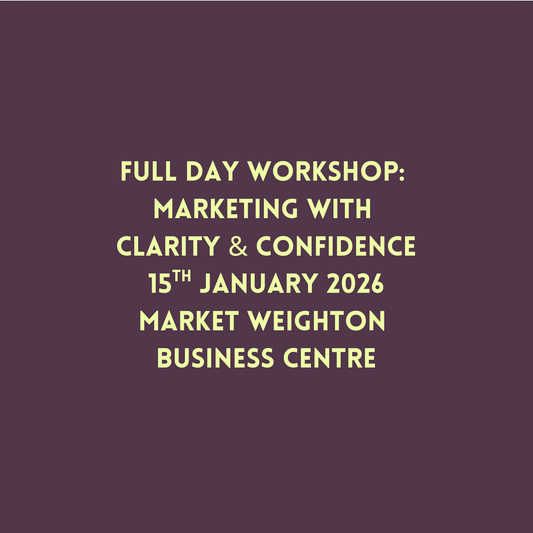 Full-Day Workshop: Marketing with Clarity & Confidence 15th January at Market Weighton Business Centre